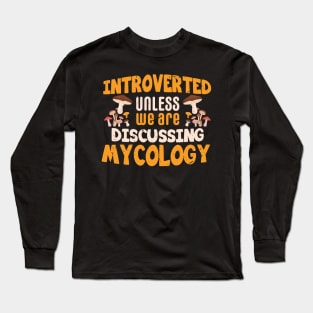 Introverted unless we are discussing Mycology / mycology student gift idea / mycology lover present  / Mushroom Fungi Long Sleeve T-Shirt